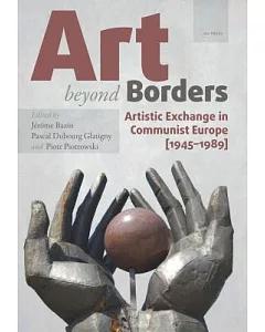 Art Beyond Borders: Artistic Exchange in Communist Europe 1945-1989