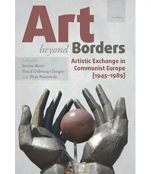 Art Beyond Borders: Artistic Exchange in Communist Europe 1945-1989