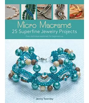 Micro Macrame: 25 Superfine Jewelry Projects