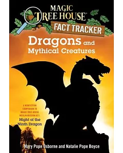 Dragons and Mythical Creatures: A Nonfiction Companion to Magic Tree House #55: Night of the Ninth Dragon