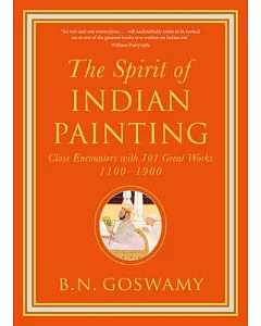 The Spirit of Indian Painting: Close Encounters With 101 Great Works 1100-1900