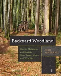 Backyard Woodland: How to Maintain and Sustain Your Trees, Water, and Wildlife