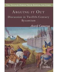 Arguing It Out: Discussion in Twelfth-century Byzantium