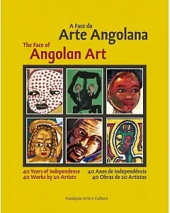 A Face da Arte Angolana / The Face of Angolan Art: 40 Anos De Independencia 40 Obras De 20 Artistas / 40 Years of Independence 4