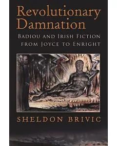 Revolutionary Damnation: Badiou and Irish Fiction from Joyce to Enright