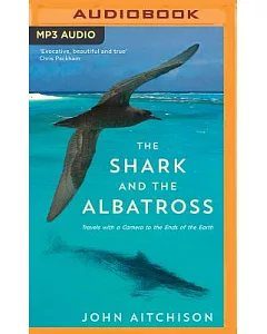 The Shark and the Albatross: Travels With a Camera to the Ends of the Earth