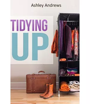 Tidying Up: The Life Changing Magic Behind Organizing, Decluttering, and Cleaning