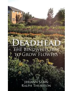 Deadhead: The Bindweed Way to Grow Flowers