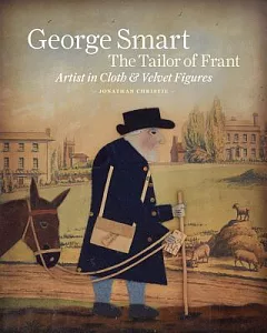 George Smart the Tailor of Frant: Artist in Cloth & Velvet Figures