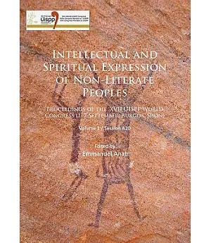 Intellectual and Spiritual Expression of Non-Literate Peoples: Proceedings of the XVII UISPP World Congress, (1-7 September, Bur
