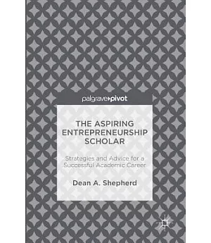The Aspiring Entrepreneurship Scholar: Strategies and Advice for a Successful Academic Career