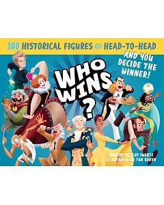 Who Wins?: 100 Historical Figures Go Head-to-Head and You Decide the Winner!