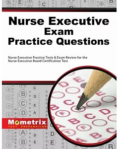 Nurse Executive Exam Practice Questions: Nurse Executive Practice Tests & Exam Review for the Nurse Executive Board Certificatio
