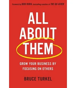 All About Them: Grow Your Business by Focusing on Others