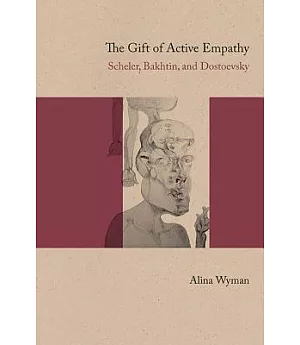 The Gift of Active Empathy: Scheler, Bakhtin, and Dostoevsky