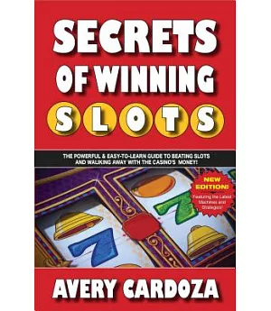 Secrets of Winning Slots: The Powerful & Easy-to-learn Guide to Beating Slots and Walking Away With the Casino’s Money!