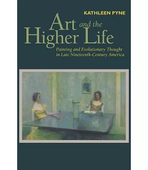 Art and the Higher Life: Painting and Evolutionary Thought in Late Nineteenth-century America
