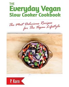 The Everyday Vegan Slow Cooker Cookbook: The Most Delicious Recipes for the Vegan Lifestyle
