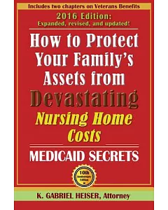 How to Protect Your Family’s Assets from Devastating Nursing Home Costs: Medicaid Secrets