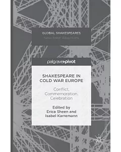 Shakespeare in Cold War Europe: Conflict, Commemoration, Celebration