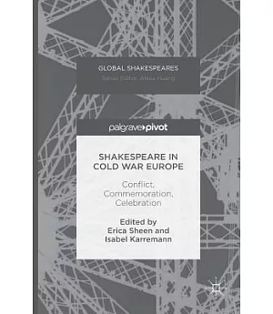 Shakespeare in Cold War Europe: Conflict, Commemoration, Celebration