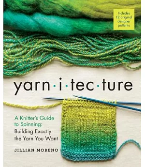 Yarnitecture: A Knitter’s Guide to Spinning: Building Exactly the Yarn You Want
