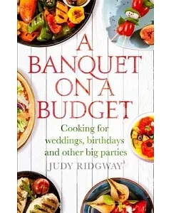 A Banquet on a Budget: Cooking for Weddings, Birthdays and Other Big Parties