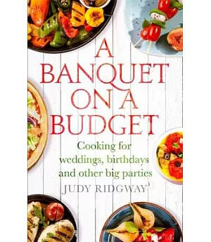 A Banquet on a Budget: Cooking for Weddings, Birthdays and Other Big Parties