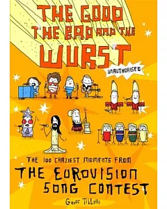 The Good, the Bad and the Wurst: The 100 Craziest Moments from the Eurovision’s Song Contest