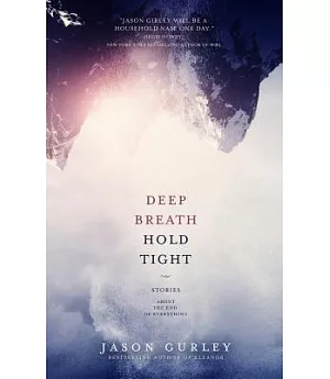 Deep Breath Hold Tight: Stories About the End of Everything