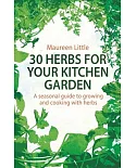 30 Herbs for Your Kitchen Garden: A Seasonal Guide to Growing and Cooking With Herbs
