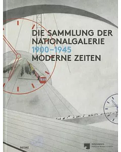 Die Sammlung der Nationalgalerie 1900-1945: Moderne Zeiten
