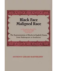 Black Face, Maligned Race: The Representation of Blacks in English Drama from Shakespeare to Southerne