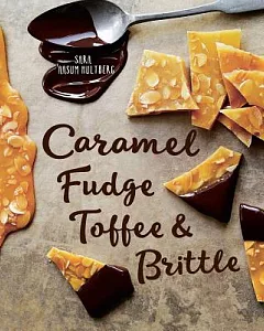 Caramel, Fudge, Toffee & Brittle: Confectionery Secrets