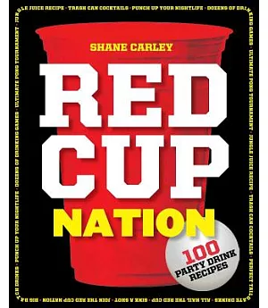 Red Cup Nation: 100 Party Drink Recipes