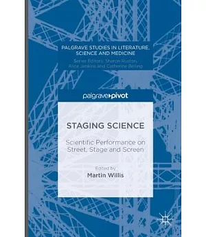 Staging Science: Scientific Performance on Street, Stage and Screen