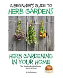 A Beginners Guide to Herb Gardens: Herb Gardening in Your Home