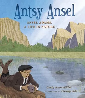 Antsy Ansel: Ansel Adams, A Life in Nature