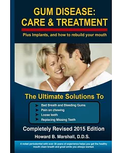 Gum Disease: Care and Treatment-completely Revised 2015: The Ultimate Solution to Bad Breath or Loose Teeth