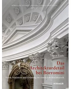 Das Architekturdetail Bei Borromini: Form, Variation Und Ordnung Im Romischen Hochbarock