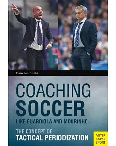 Coaching Soccer Like Guardiola and Mourinho: The Concept of Tactical Periodization