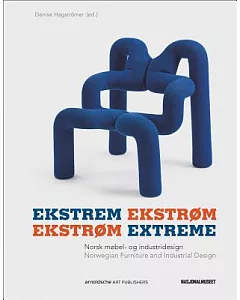 Ekstrem Ekstrom /Ekstrøm Extreme: Norsk mobel- og industridesign / Norwegian Furniture and Industrial Design