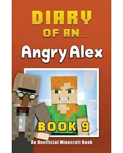 Diary of an Angry Alex: An Unofficial Minecraft Book