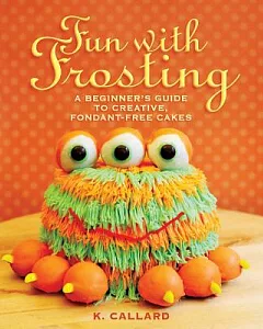 Fun with Frosting: A Beginner’s Guide to Decorating Creative, Fondant-Free Cakes