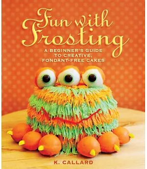 Fun with Frosting: A Beginner’s Guide to Decorating Creative, Fondant-Free Cakes