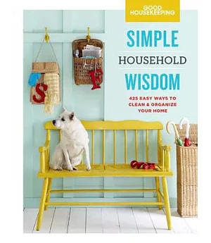 Good Housekeeping Simple Household Wisdom: 425 Easy Ways to Clean & Organize Your Home