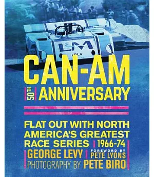 Can-Am 50th Anniversary: Flat Out With North America’s Greatest Race Series 1966-74