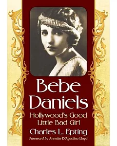 Bebe Daniels: Hollywood’s Good Little Bad Girl
