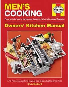 Haynes Men’s Cooking Owners’ Kitchen Manual: From Hot Starters to Dangerous Desserts All Variations and Flavours