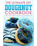 The Ultimate Diy Doughnut Cookbook: 25 Doughnut Recipes That You Can Make at Home